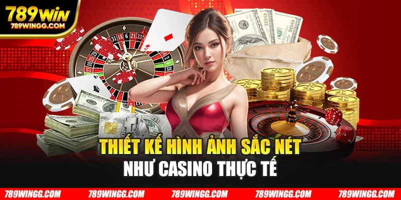 Thiết kế hình ảnh sắc nét như casino thực tế