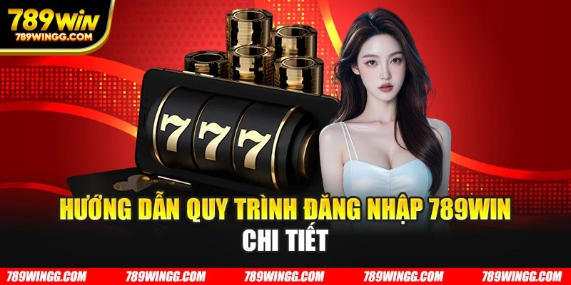 Hướng dẫn quy trình đăng nhập 789WIN chi tiết