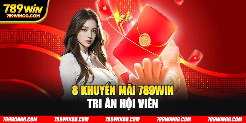 8 khuyến mãi 789WIN tri ân hội viên
