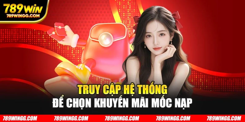 Truy cập hệ thống để chọn khuyến mãi mốc nạp