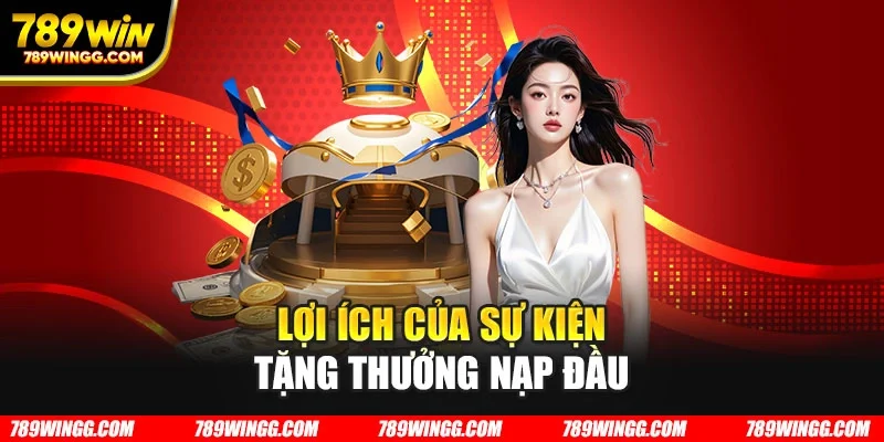 Lợi ích của sự kiện tặng thưởng nạp đầu