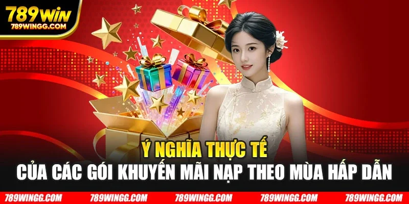 Ý nghĩa thực tế của các gói khuyến mãi nạp theo mùa hấp dẫn