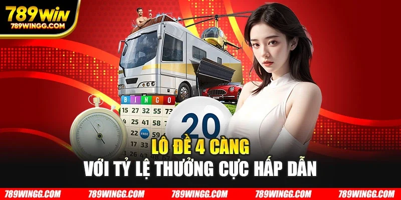 Lô đề 4 càng với tỷ lệ thưởng cực hấp dẫn
