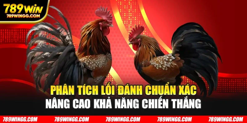Phân tích lối đánh chuẩn xác nâng cao khả năng chiến thắng