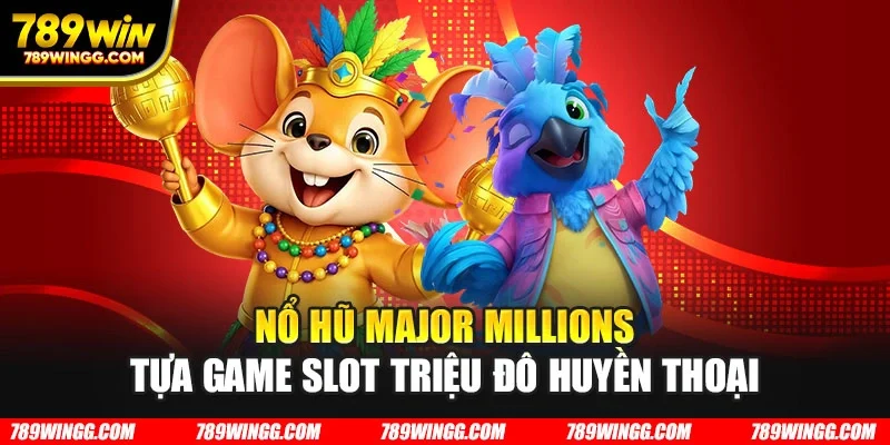 Nổ hũ Major Millions
