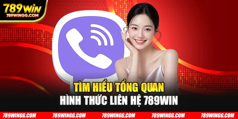 Tìm hiểu tổng quan hình thức liên hệ 789WIN