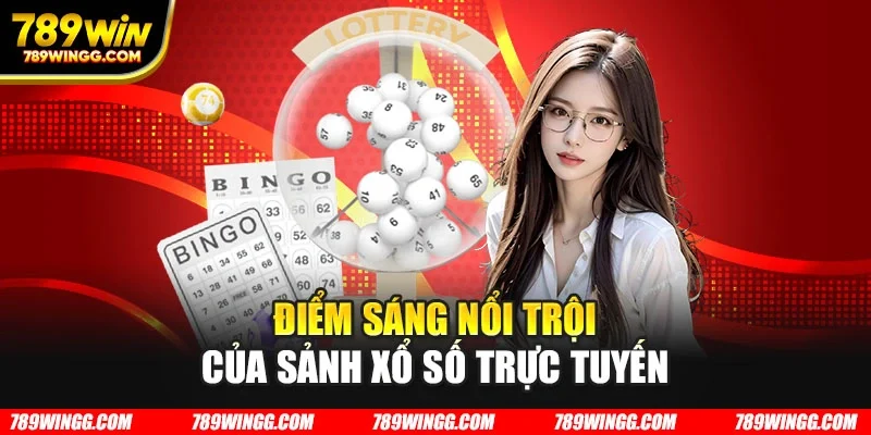 Điểm sáng nổi trội của sảnh xổ số trực tuyến